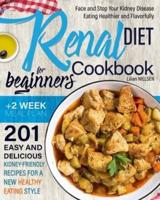 Renal Diet Cookbook for Beginners: Face and Stop Your Kidney Disease Eating Healthier and Flavorfully. 201 Easy and Delicious Kidney-Friendly Recipes for a New Healthy Eating Style. Includes 2-Week Meal Plan.
