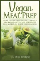 Vegan Meal Prep: Dieta vegana con enfoque cetogénico. Libro de cocina y recetas para perder peso. Guía de nutrición para principiantes.(Spanish Edition)