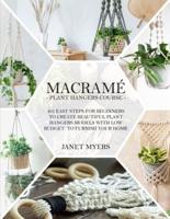 Macrame 101: Easy Steps For Beginners To Create Beautiful Plant Hangers Models With Low Budget To Furnish Your Home