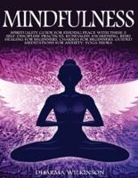 MINDFULNESS: SPIRITUALITY GUIDE FOR FINDING PEACE WITH THESE 5 SELF-DISCIPLINE PRACTICES: KUNDALINI AWAKENING, REIKI HEALING FOR BEGINNERS, CHAKRAS FOR BEGINNERS, GUIDED MEDITATIONS FOR ANXIETY, YOGA