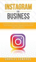 Instagram for Business: The Beginner's Guide to Instagram Advertising. Learn the Secrets Behind Instagram's Algorithm and Unleash the Power of Your Business.