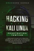 Hacking with Kali Linux. Penetration Testing: A Beginner's Guide with Practical Examples to Learn How to Efficiently Perform Web Penetration Techniques, Exposing Vulnerabilities by Server