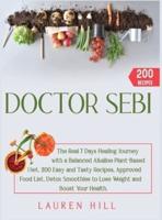 Doctor Sebi: The Real 7 Days Healing Journey with a Balanced Plant-Based Diet. 200 Easy and Tasty Recipes, Approved Food List, Detox Smoothies to Lose Weight and Boost Your Health