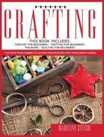 CRAFTING: This Book Includes: "Crochet For Beginners", "Knitting For Beginners", "Macramé", "Quilting For Beginners": Cultivate Your Hobbies To Master Your Passions!