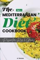 The Mediterranean Diet Cookbook: Passion for Rice and Grains! Mediterranean Recipes for a Healthy life.Vol.2