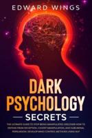 Dark Psychology Secrets: The Ultimate Guide To Stop Being Manipulated: Discover How To Defend From Deception, Covert Manipulation, And Subliminal Persuasion. Develop Mind Control Methods Using NLP