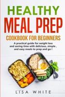 Healthy Meal Prep Cookbook for Beginners