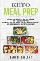 Keto Meal Prep: Keto Meal Prep: A Complete Meal Prep Cookbook, with 4-Week Meal Prep Plan. Lose Weight, Save Time, and Feel Your Best on the Ketogenic Diet. Keto Dessert &amp; Smoothie Recipes