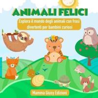 ANIMALI FELICI - Esplora Il Mondo Degli Animali Con Frasi Divertenti Per Bambini Curiosi