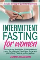 Intermittent Fasting for Women: The Ultimate Beginners Guide to Weight Loss, Burn Fat and Heal Your Body with Intermittent Fasting and Autophagy