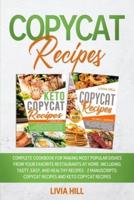 Copycat Recipes: Complete Cookbook for Making Most Popular Dishes from your Favorite Restaurants at Home. Including Tasty, Easy, and Healthy Recipes - 2 MANUSCRIPTS: Copycat Recipes and Keto Copycat