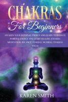 CHAKRAS FOR BEGINNERS: Awaken Your Internal Energy and Learn to Radiate Positive Energy and Start Healing (Chakra Meditation, Balance Chakras, Mudras, Chakras Yoga)