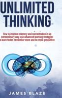 Unlimited Thinking: how to improve memory and concentration in an extraordinary way, use advanced learning strategies to learn faster, remember more and be more productive.