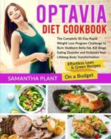 Optavia Diet Cookbook: The Complete 30-Day Rapid Weight Loss Program Challenge to Burn Stubborn Belly Fat, Kill Binge Eating Disorder and Kickstart Your Lifelong Body Transformation. Effortless Lean and Green Recipes On a Budget