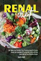 Renal Diet: Low Sodium, Low Potassium &amp; Low Phosphorus Renal Diet Recipes. Deepen Your Knowledge Of The Renal Diet, And You Will Have Many Valid And Tasty Alternative Recipes.. DEEPEN YOUR KNOWLEDGE OF THE RENAL DIET, AND YOU WILL HAVE MANY VALID AND 