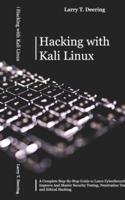 HACKING WITH KALI LINUX: A Complete Step-By-Step Guide to Learn CyberSecurity. Improve And Master Security Testing, Penetration Testing, and Ethical Hacking