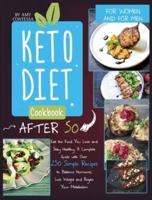 Keto Diet Cookbook After 50: Eat the Food You Love and Stay Healthy. A Complete Guide with Over 250 Simple Recipes to Balance Hormones, Lose Weight, and Regain Your Metabolism. For Women and Men