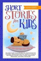 Short Stories for Kids: Relaxing Sleep Tales and Bedtime Meditations for Children. Mindfulness and Full Nights of Cuddles and Dreams for Busy Moms. Classic Fables with Princesses, Unicorns, Dinosaurs