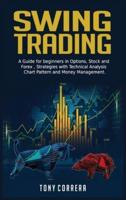Swing Trading: A Guide for beginners in Options, Stock and Forex , Strategies with Technical Analysis, Chart Pattern and Money Management .