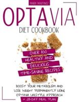 Optavia Diet Cookbook: Over 100 Healthy and Delicious Time-Saving Recipes. Boost Your Metabolism and Lose Weight Permanently Using Optavia Lifestyle Approach + 28-Day Meal Plan