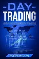 Day Trading: A Practical Guide with Best Beginners Strategies, Methods, Tools and Tactics to Make a Living, and Create a Passive Income from Home