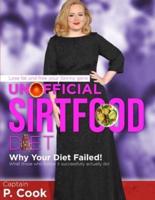 UNOFFICIAL SIRTFOOD DIET : WHY YOUR DIET FAILED! WHAT THOSE WHO FOLLOW IT SUCCESSFULLY ACTUALLY DO!  LOSE FAT AND FREE YOUR SKINNY GENE.