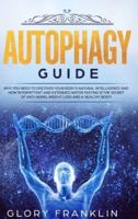 Autophagy Guide: Why You Need To Discover Your Body's Natural Intelligence and How Intermittent and Extended Water Fasting Is The Secret of Anti-aging, Weight Loss and a Healthy Body!