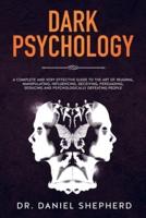 Dark Psychology: A Complete and Very Effective Guide to the Art of Reading, Manipulating, Influencing, Deceiving, Persuading, Seducing and Psychologically Defeating People