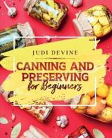 Canning and Preserving For Beginners: The Complete Step-By-Step Guide On How To Can Meats, Vegetables, Jams, Jellies, Tinned Meals And Giftable Treats