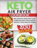 Keto Air Fryer Cookbook: 400 HEALTHY AND FAST LOW CARBS RECIPES FOR A RAPID WEIGHT LOSS AND FAT BURN