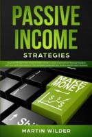 PASSIVE INCOME STRATEGIES: Discover the top 5 new ideas to make money in 2020. From zero to financial freedom with your skills and passions. The complete beginner's guide with tips, pros &amp; cons