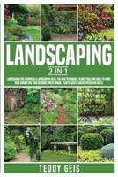 Landscaping: 2 In 1 Landscaping for Beginners &amp; Landscaping Ideas. The New Techniques, Plans, Tools and Ideas to Make Your Garden and Your Outdoor ... Plants, Lights, Walks, Patios and Walls