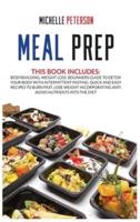 Meal Prep : Bodybuilding, Weight Loss. Beginners Guide to Detox your Body with Intermittent Fasting. Quick and Easy Recipes to Burn Fast, Lose Weight Incorporating Anti Aging Nutrients Into the Diet