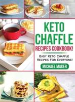 KETO CHAFFLE RECIPES COOKBOOK!: East Keto Chaffle Recipes For Everyone!