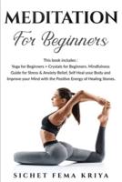 Meditation for Beginners: 2 in 1 Bundle: Yoga for Beginners + Crystals for Beginners. Mindfulness Guide for Stress and Anxiety Relief, Self Heal your Body and Improve your Mind with the Positive Energy of Healing Stones.