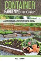 Container Gardening for Beginners: The Ultimate Beginner's Guide to Container Gardening: Hydroponics, Raised Beds, Greenhouses and Much More. With Tips for a Successful Organic Home Micro-farming.