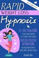 Rapid Weight Loss Hypnosis: 21-Day Challenge to Lose Weight and Burn Fat at Home Without Exercise. Over 100 Positive Affirmations and Guided Meditations to Reduce Anxiety and Find Yourself