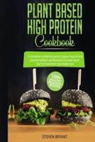 Plant Based High Protein Cookbook: A Complete Cookbook Guide to Grow Muscle and Improve Athletic Performance in every Sport. 100+ Healthy Delicious Recipes. Start to Transform your Body Now