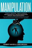 Manipulation: This Book Includes: Dark Psychology 101, The Art of Manipulation, Dark NLP, How to Analyze People. The Master Guide to Learn Mind Control Techniques and Influence People. Start to Get What You Want