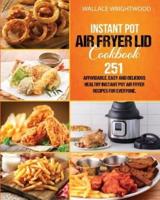 INSTANT POT AIR FRYER LID COOKBOOK: Affordable, Easy And Delicious 251 Healthy Instant Pot Air Fryer Recipes For Everyone.