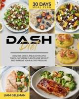 Dash Diet: Healthy, quick, and easy recipes - 30 days' meal plan to lose weight and improve your blood pressure