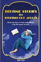 Bedtime Stories for Stressed out Adults: Relaxing Sleep Stories for Everyday Guided Meditation to Help With Insomnia and Anxiety