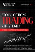 Stock Options Trading Strategies: 5 Beginner's Quick Guides in 1 Learn How To Become an Intelligent Investor in the Stock Markets. Maximize Your Profit and Master the Basics for Forex, Day and Swing Trading