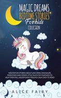 MAGIC DREAMS BEDTIME STORIES FOR KIDS COLLECTION: Meditation Stories About Unicorns, Dinosaurs, Princesses And Other Little Tales For Your Kids To Help Them Fall Asleep easily, Feeling Calm. Easy to Read