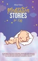 Meditation Stories for Kids: Incredibles Tales with Unicorns, Dinosaurs, And Dragons. the Ultimate Bedtime Stories Book To Make Your Children Fall Asleep Easily and Enjoy Wonderful Dreams