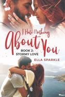 I Hate Nothing About You: Stormy Love: Book 2
