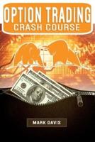 Options Trading Crash Course: Discover the Secrets of a Successful Trader and Make Money by Investing in Options. Start Creating your Passive Income Today with Powerful Strategies for Beginners