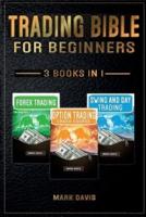 Trading Bible For Beginners - 3 books in 1: Forex Trading + Options Trading Crash Course + Swing and Day Trading. Learn Powerful Strategies to Start Creating your Financial Freedom Today