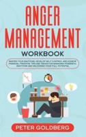 Anger Management Workbook: Master Your Emotions, Develop Self Control and Achieve Financial Freedom. Tips and tricks for Managing Powerful Emotions and Unlocking Your Full Potential