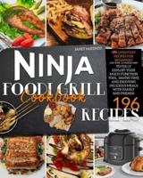 Ninja Foodi Grill Cookbook: Impress your family and friends with these 196 simple, quick and delicious recipes, suitable to many Ninja models. Grill, pressure cook, air fry, crisp and bake at exhaustion!